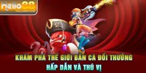 Khám Phá Thế Giới Bắn Cá Đổi Thưởng Hấp Dẫn Và Thú Vị