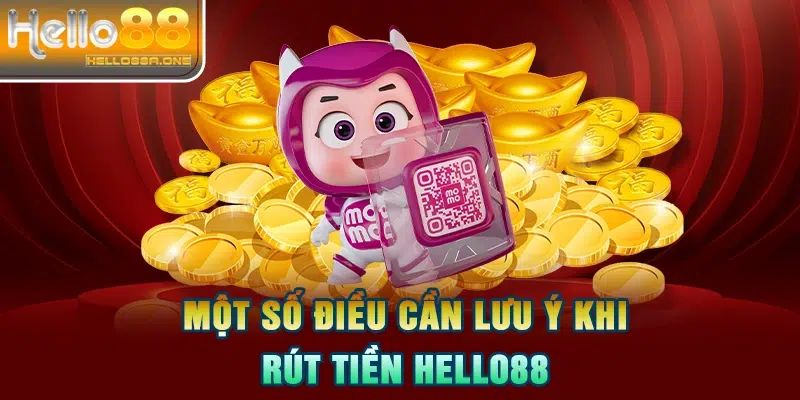 Một số điều cần lưu ý khi rút tiền HELLO88