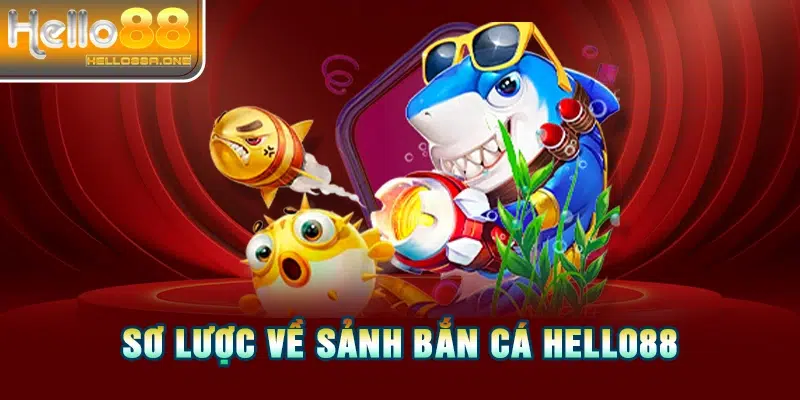 Sơ lược về sảnh bắn cá HELLO88