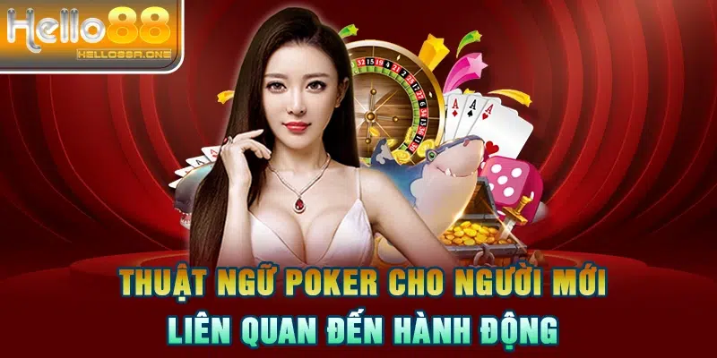 Thuật ngữ Poker cho người mới liên quan đến hành động