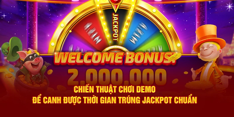 Chiến thuật chơi demo để canh được thời gian trúng jackpot chuẩn