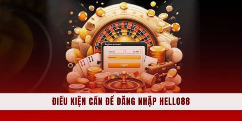 Điều kiện đăng nhập Hello88 cần có 