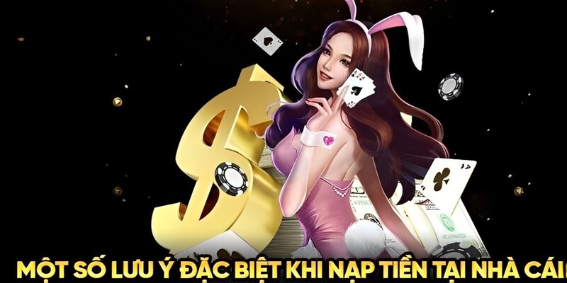 Những thông tin cần lưu ý khi thực hiện theo hướng dẫn nạp tiền 2024